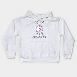 It's fine, I'm fine, everything is fine. Not stressed at all. Kids Hoodie